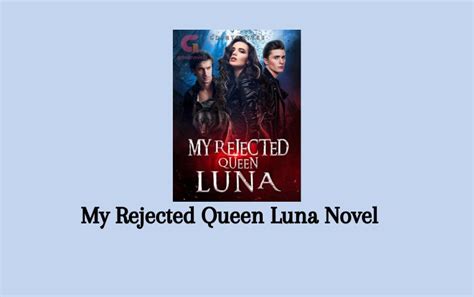 Read Rejected Luna Queen Novel Full Chapters .
